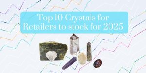 Top 10 Crystals for Retailers to stock for 2025