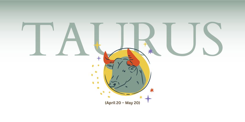 Taurus (April 20-May 20)  